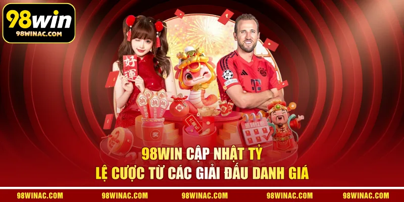 98WIN cập nhật tỷ lệ cược từ các giải đấu danh giá