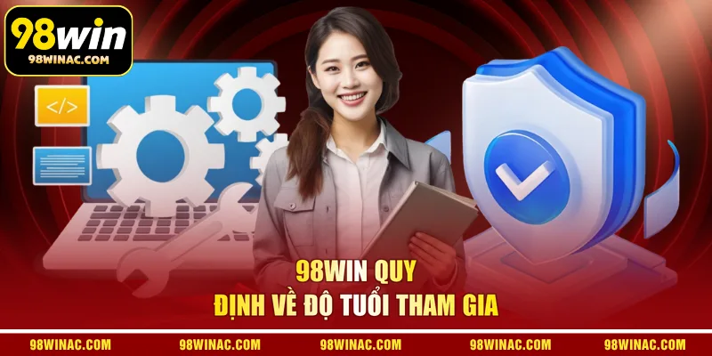 98WIN quy định về độ tuổi tham gia
