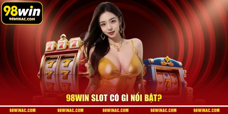 98WIN slot có gì nổi bật?