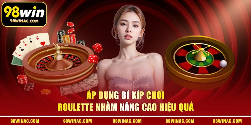 Áp dụng bí kíp chơi Roulette nhằm nâng cao hiệu quả