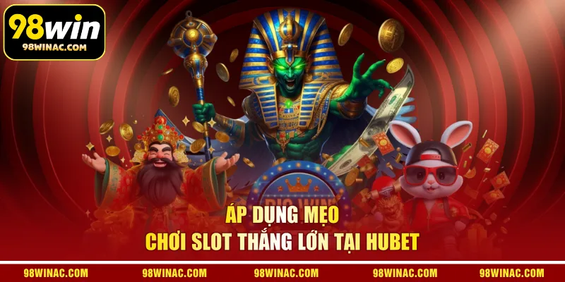 Áp dụng mẹo chơi slot thắng lớn tại 98WIN