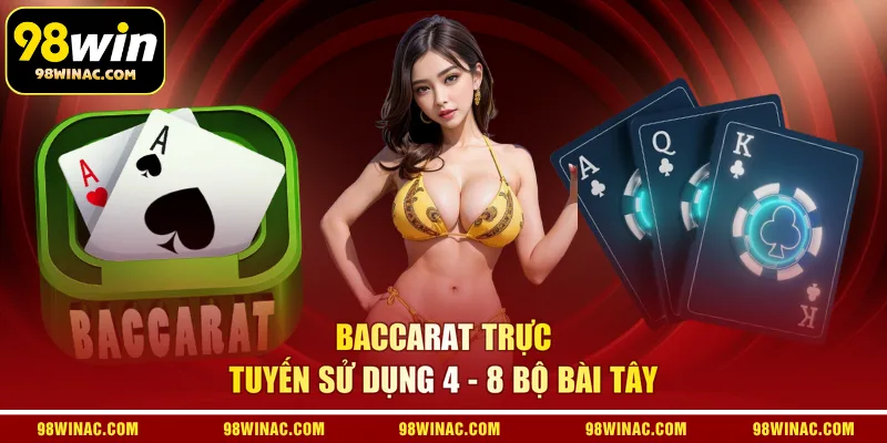 Baccarat trực tuyến sử dụng 4 - 8 bộ bài Tây