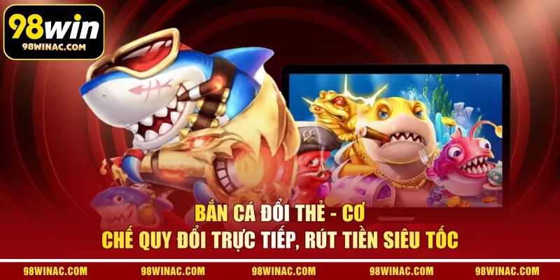 Bắn Cá Đổi Thẻ