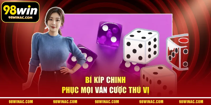 Bí kíp chinh phục mọi ván cược thú vị