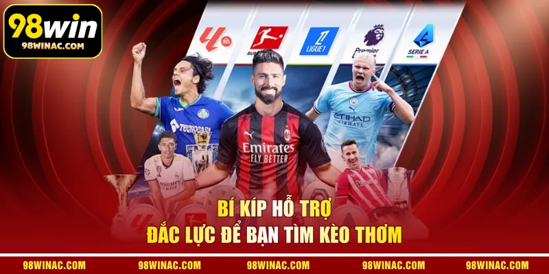 Bí kíp hỗ trợ đắc lực để bạn tìm kèo thơm