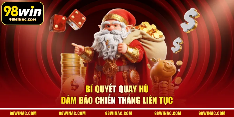 Bí quyết quay hũ đảm bảo chiến thắng liên tục
