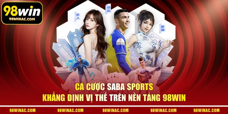 Cá cược Saba Sports khẳng định vị thế trên nền tảng 98WIN