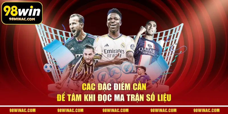 Các đặc điểm cần để tâm khi đọc ma trận số liệu