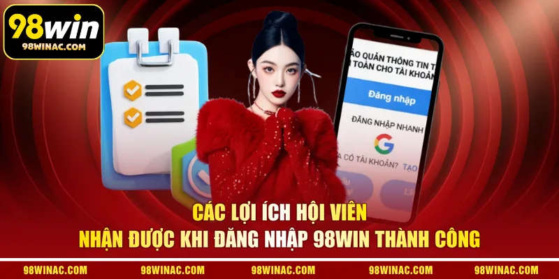 Các lợi ích hội viên nhận được khi đăng nhập 98WIN thành công