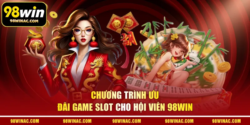 Chương trình ưu đãi game slot cho hội viên 98WIN