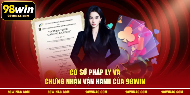 Cơ sở pháp lý và chứng nhận vận hành của 98WIN