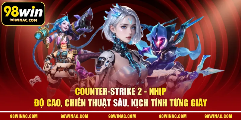 Counter-Strike 2 - Nhịp độ cao, chiến thuật sâu, kịch tính từng giây
