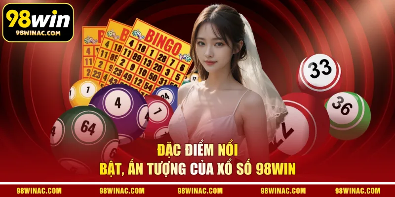 Đặc điểm nổi bật, ấn tượng của xổ số 98WIN