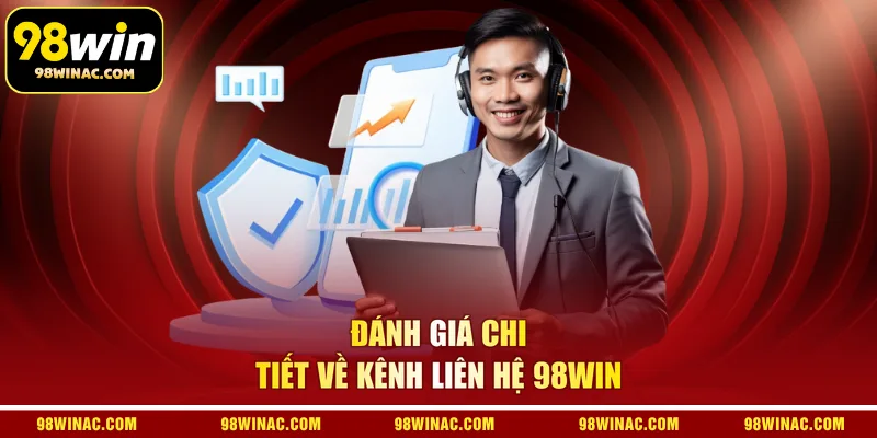 Đánh giá chi tiết về kênh liên hệ 98WIN