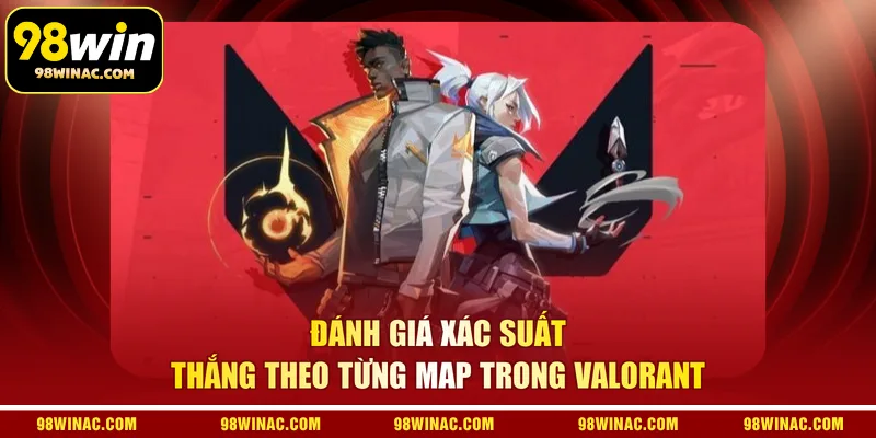 Đánh giá xác suất thắng theo từng map trong Valorant
