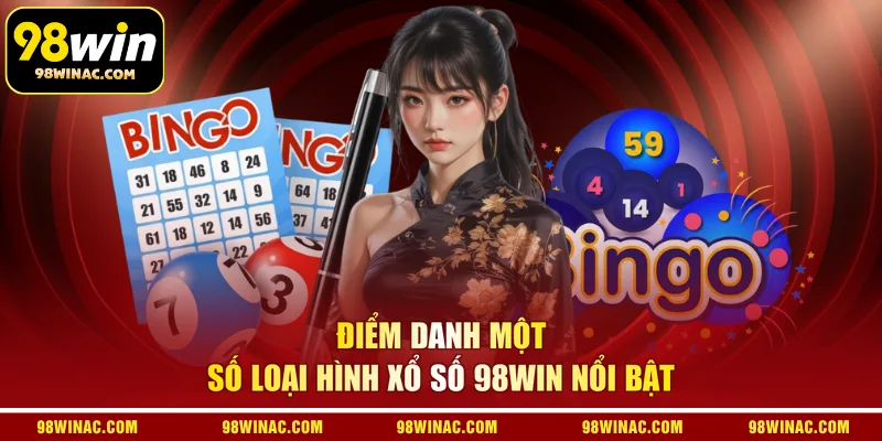 Điểm danh một số loại hình xổ số 98WIN nổi bật