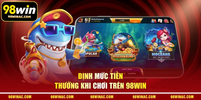 Định mức tiền thưởng khi chơi trên 98WIN