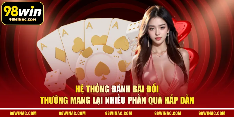 Hệ thống đánh bài đổi thưởng mang lại nhiều phần quà hấp dẫn