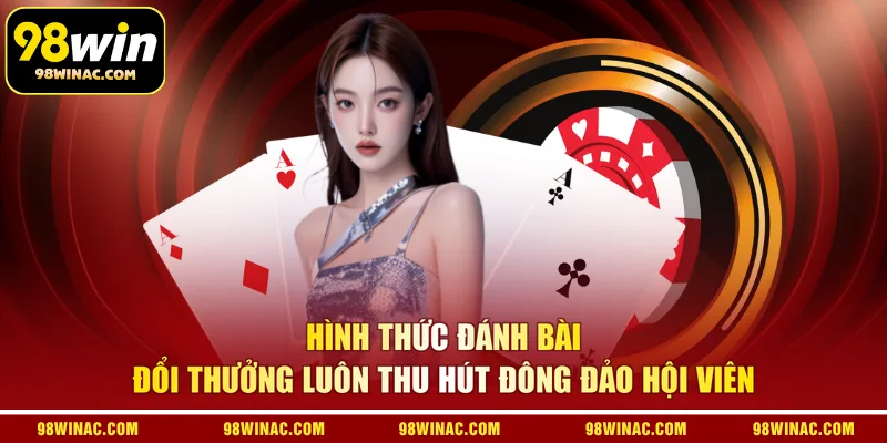 Hình thức đánh bài đổi thưởng luôn thu hút đông đảo hội viên