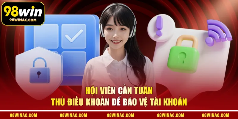 Hội viên cần tuân thủ điều khoản để bảo vệ tài khoản 