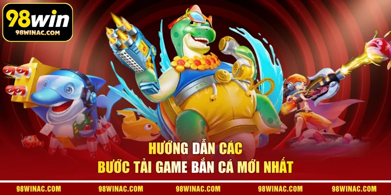 Hướng dẫn các bước tải game bắn cá mới nhất