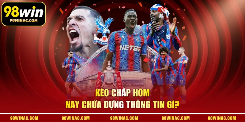 Kèo chấp hôm nay chứa đựng thông tin gì?