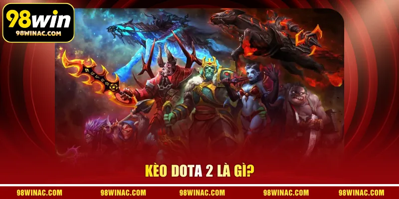 Kèo Dota 2 là gì?