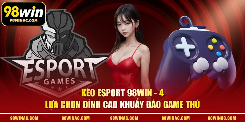 Kèo Esport 98WIN