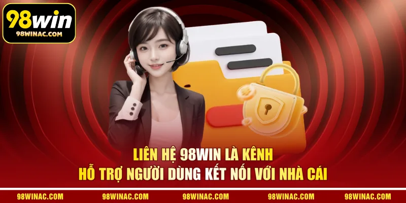 Liên hệ 98WIN là kênh hỗ trợ người dùng kết nối với nhà cái