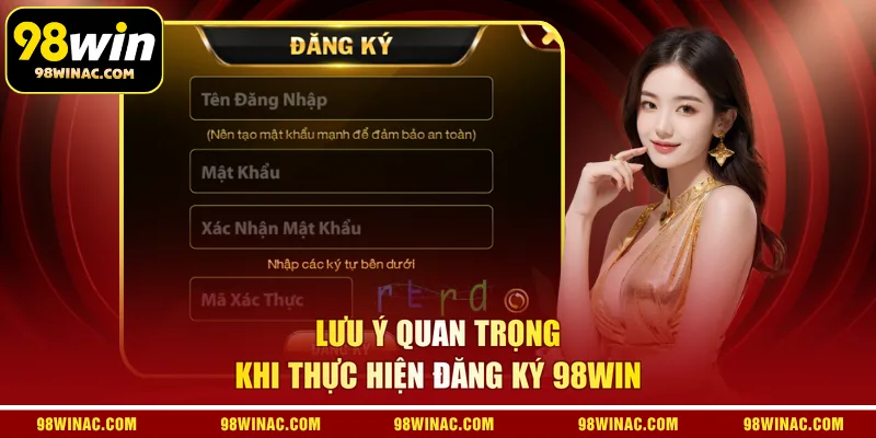 Lưu ý quan trọng khi thực hiện đăng ký 98WIN