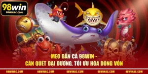 Mẹo Bắn Cá 98WIN