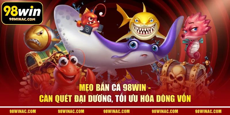 Mẹo Bắn Cá 98WIN