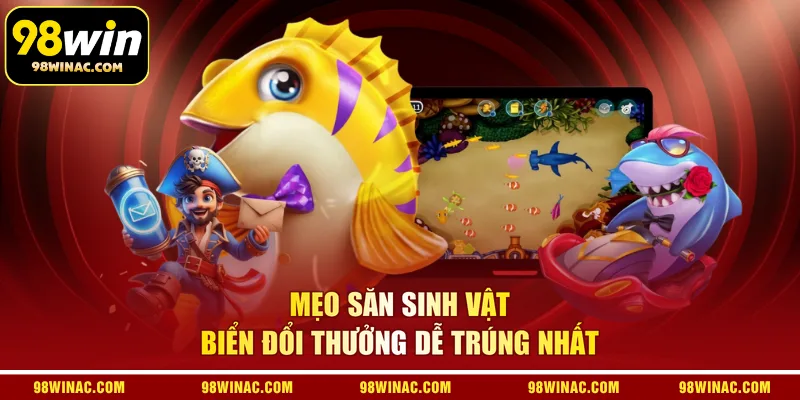 Mẹo săn sinh vật biển đổi thưởng dễ trúng nhất