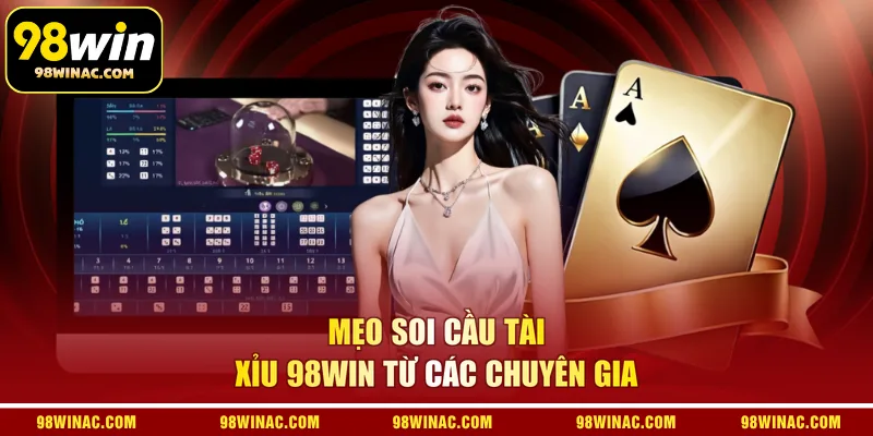Mẹo soi cầu Tài Xỉu 98WIN từ các chuyên gia
