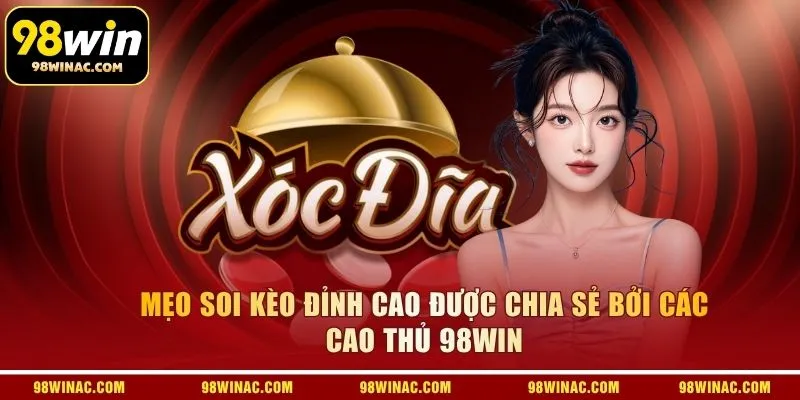 Mẹo soi kèo đỉnh cao được chia sẻ bởi các cao thủ 98WIN
