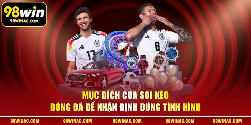 Mục đích của soi kèo bóng đá để nhận định đúng tình hình