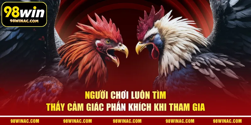Người chơi luôn tìm thấy cảm giác phấn khích khi tham gia