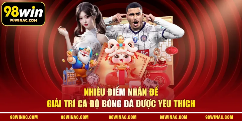 Nhiều điểm nhấn để giải trí cá độ bóng đá được yêu thích