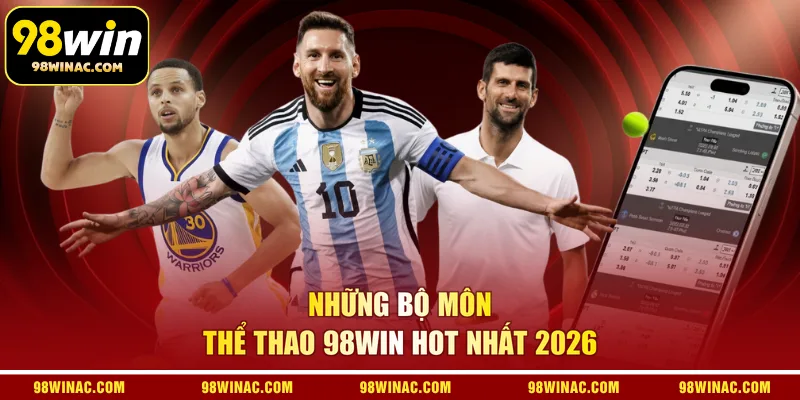 Những bộ môn thể thao 98WIN hot nhất 2026