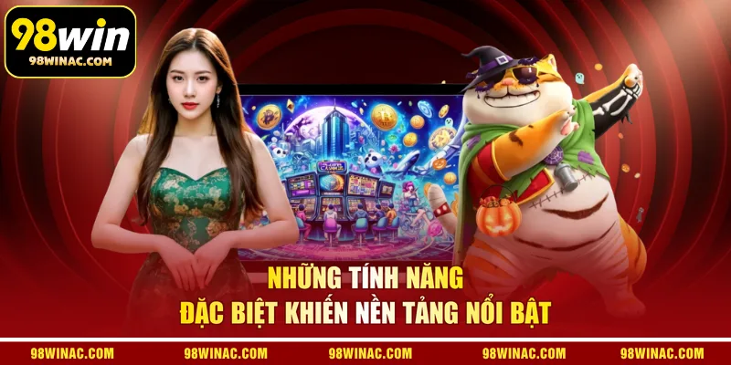 Những tính năng đặc biệt khiến nền tảng nổi bật
