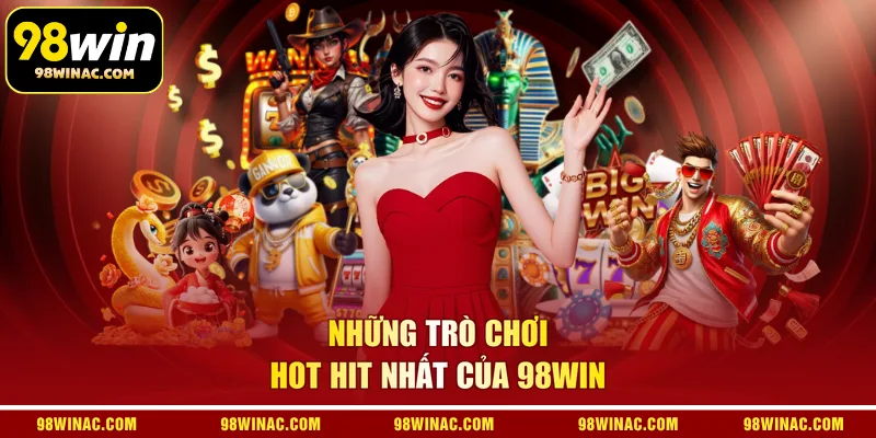Những trò chơi hot hit nhất của 98WIN
