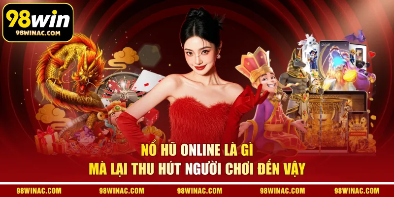 Nổ hũ online là gì mà lại thu hút người chơi đến vậy