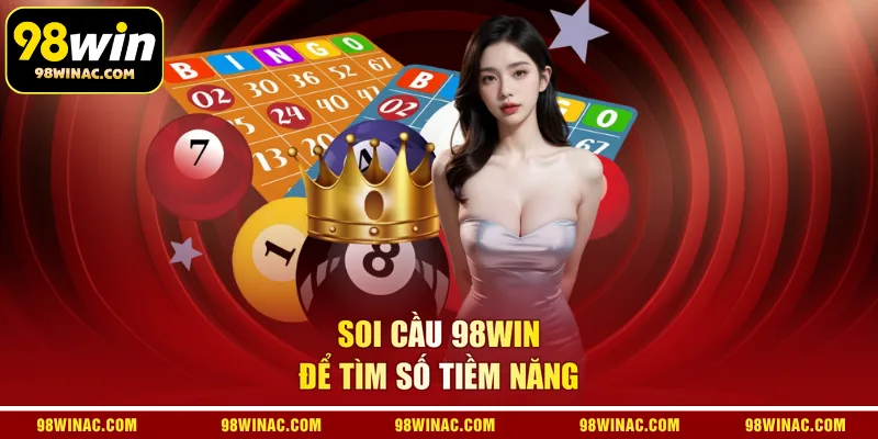 Soi cầu 98WIN để tìm số tiềm năng