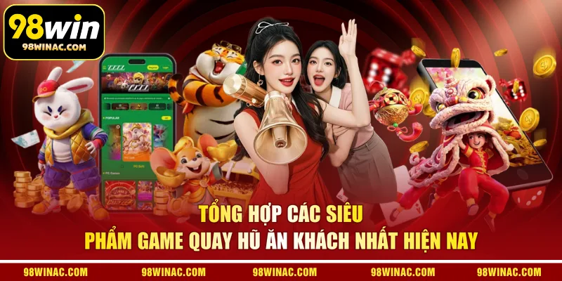 Tổng hợp các siêu phẩm game quay hũ ăn khách nhất hiện nay