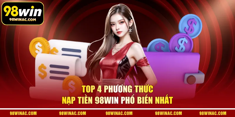 Top 4 phương thức nạp tiền 98WIN phổ biến nhất