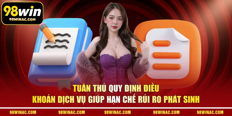 Tuân thủ quy định điều khoản dịch vụ giúp hạn chế rủi ro phát sinh 