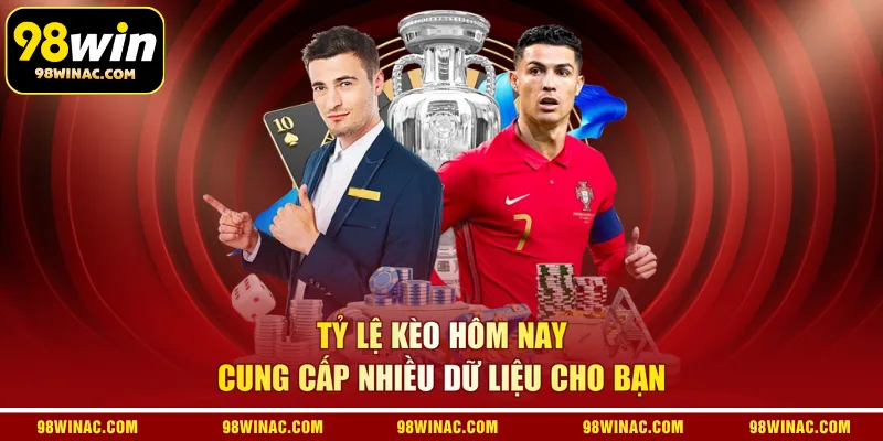Tỷ lệ kèo hôm nay cung cấp nhiều dữ liệu cho bạn