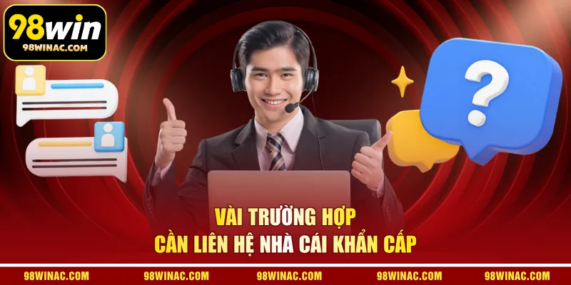 Vài trường hợp cần liên hệ nhà cái khẩn cấp