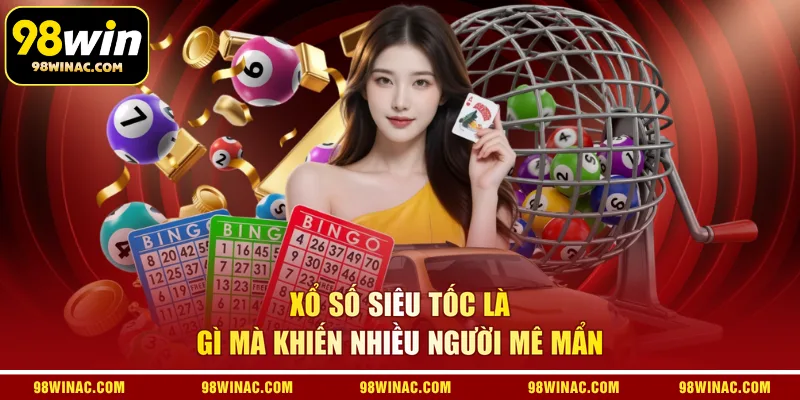 Xổ số siêu tốc là gì mà khiến nhiều người mê mẩn 